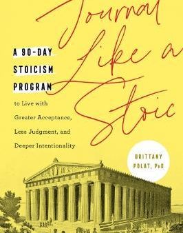 Journal Like a Stoic: A 90-Day Stoicism Program to Live with Greater Acceptance, Less Judgment, and Deeper Intentionality Online now