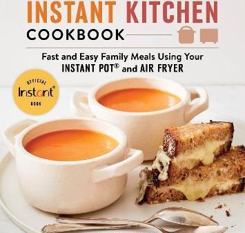 The Instant Kitchen Cookbook : Fast and Easy Family Meals Using Your Instant Pot and Air Fryer Discount