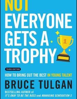 Not Everyone Gets a Trophy, 3rd Edition: How to Manage Millennials For Sale