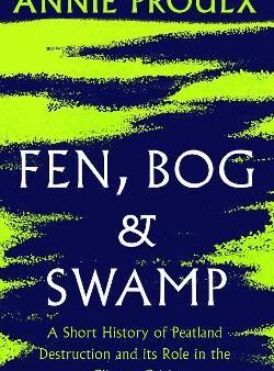 Fen, Bog and Swamp : A Short History of Peatland Destruction and its Role in the Climate Crisis Online Hot Sale