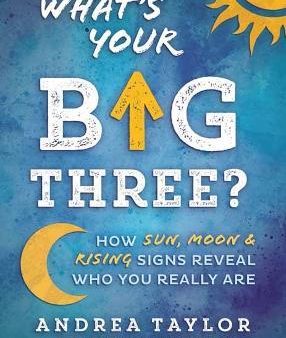 What s Your Big Three? : How Sun, Moon & Rising Signs Reveal Who You Really Are on Sale