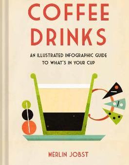 Coffee Drinks : An Illustrated Infographic Guide to What s in Your Cup Hot on Sale