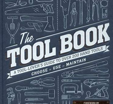 The Tool Book : A Tool-Lover s Guide to Over 200 Hand Tools Fashion