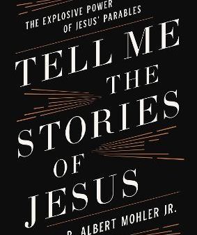 Tell Me the Stories of Jesus : The Explosive Power of Jesus  Parables Online now