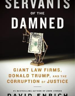 Servants of the Damned: Giant Law Firms, Donald Trump, and the Corruption of Justice Online Sale