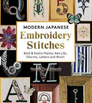 Modern Japanese Embroidery Stitches: Bold & Exotic Plants, Sea Life, Charms, Letters and More! (over 100 designs) Hot on Sale