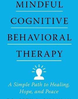 Mindful Cognitive Behavioral Therapy : A Simple Path to Healing, Hope, and Peace Supply