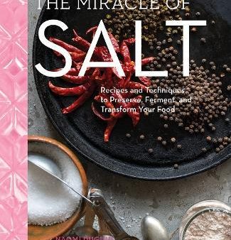 The Miracle of Salt : Recipes and Techniques to Preserve, Ferment, and Transform Your Food For Cheap