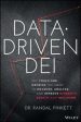 Data-Driven DEI: The Tools And Metrics You Need To Measure, Analyze, And Improve Diversity, Equity, And Inclusion Cheap