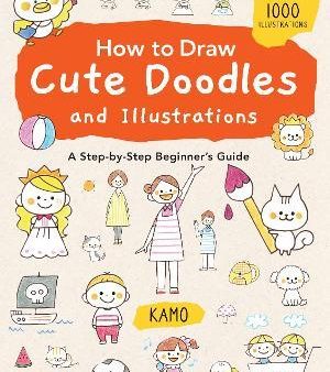 How to Draw Cute Doodles and Illustrations : A Step-by-Step Beginner s Guide [With Over 1000 Illustrations] For Sale