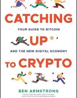 Catching Up to Crypto : Your Guide to Bitcoin and the New Digital Economy Online