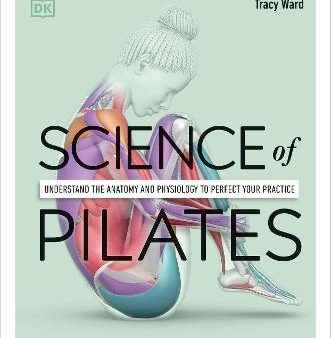 Science of Pilates : Understand the Anatomy and Physiology to Perfect Your Practice Sale