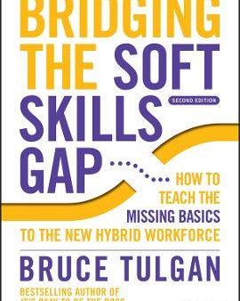 Bridging the Soft Skills Gap, 2E: How To Teach the Missing Basics to the New Hybrid Workforce Hot on Sale