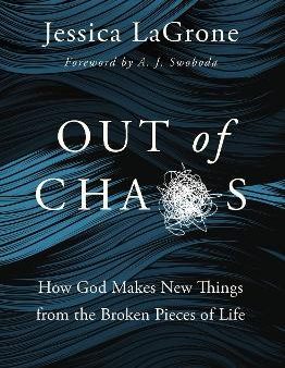 Out of Chaos : How God Makes New Things from the Broken Pieces of Life Online Hot Sale