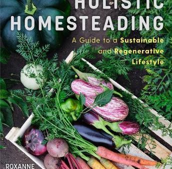 Holistic Homesteading : A Guide to a Sustainable and Regenerative Lifestyle Online