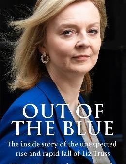 Out of the Blue: The inside story of the unexpected rise and rapid fall of Liz Truss Cheap