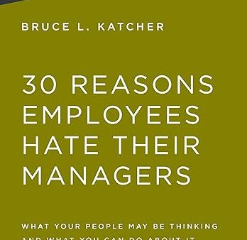 30 Reasons Employees Hate Their Managers: What Your People May Be Thinking and What You Can Do About It For Discount