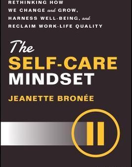 The Self-Care Mindset: Rethinking How We Change and Grow, Harness Well-Being and Reclaim Work-Life Quality Supply