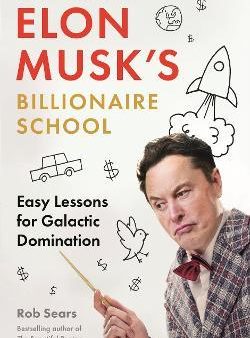 Elon Musk s Billionaire School : Easy Lessons for Galactic Domination Supply