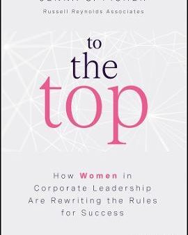 To The Top: How Women in Corporate Leadership Are Rewriting the Rules for Success Online Sale