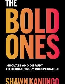 The Bold Ones: Innovate and Disrupt to Become Truly Indispensable Hot on Sale