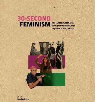 30-Second Feminism : 50 Key Ideas, Events, and Protests, Each Explained in Half a Minute Online Hot Sale