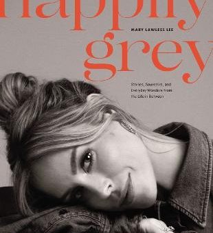 Happily Grey : Stories, Souvenirs, and Everyday Wonders from the Life In Between Online now