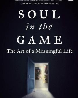 Soul in the Game : The Art of a Meaningful Life For Discount