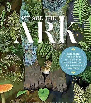 We Are the ARK: Returning Our Gardens to Their True Nature Through Acts of Restorative Kindness For Sale