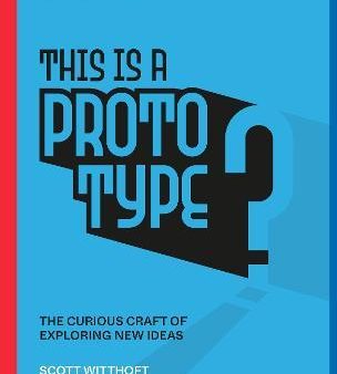 This Is a Prototype : The Curious Craft of Exploring New Ideas Discount