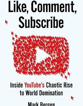 Like, Comment, Subscribe : Inside YouTube s Chaotic Rise to World Domination (US) on Sale