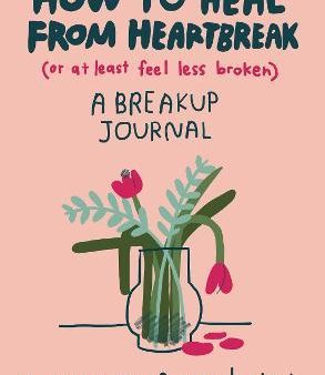 How to Heal from Heartbreak (or at Least Feel Less Broken) : A Breakup Journal Fashion