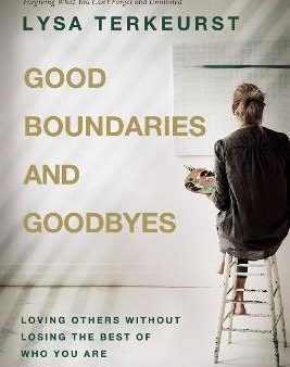 Good Boundaries and Goodbyes : Loving Others Without Losing the Best of Who You Are For Discount