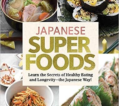 Japanese Superfoods : Learn the Secrets of Healthy Eating and Longevity - the Japanese Way! Online Hot Sale