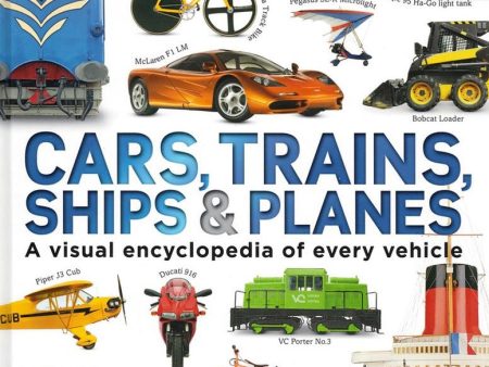 Cars, Trains, Ships & Planes : A Visual Encyclopedia to Every Vehicle Sale