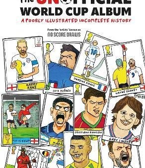 The Unofficial World Cup Album : A Poorly Illustrated Incomplete History For Discount