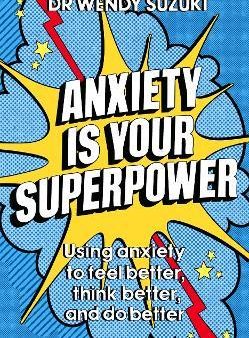 Anxiety is Your Superpower : Using anxiety to think better, feel better and do better Online Hot Sale