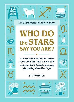 Who Do the Stars Say You Are?: From Your Favorite Rom-Com to Your Star-Destined Dream Job, a Cosmic Guide to Understanding Everything about Your Sign Fashion