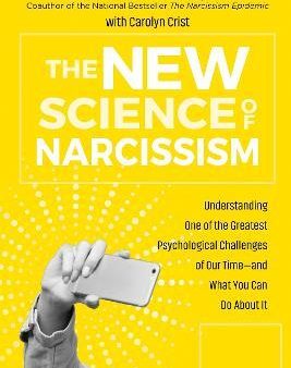 The New Science of Narcissism : Understanding One of the Greatest Psychological Challenges of Our Time-and What You Can Do About It Cheap