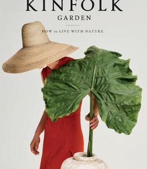 The Kinfolk Garden : How to Live with Nature Online Hot Sale