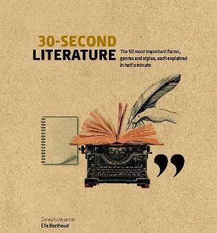 30-Second Literature : The 50 Most Important Forms, Genres and Styles, Each Explained in Half a Minute Discount