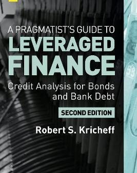 A Pragmatist s Guide to Leveraged Finance : Credit Analysis for Below-Investment-Grade Bonds and Loans, 2E For Discount