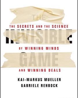 The Invisible Game: The Secrets And The Science Of Winning Minds And Winning Deals Online now