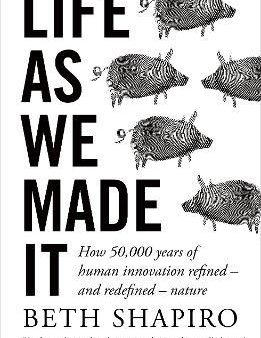 Life as We Made It : How 50,000 years of human innovation refined - and redefined - nature Supply