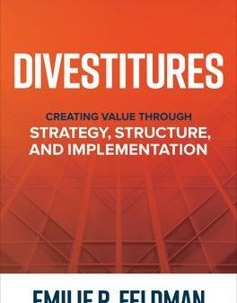 Divestitures: Creating Value Through Strategy, Structure, and Implementation on Sale