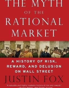 The Myth of the Rational Market : A History of Risk, Reward, and Delusion on Wall Street Online Hot Sale