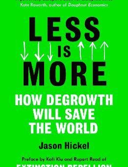 Less is More : How Degrowth Will Save the World Hot on Sale