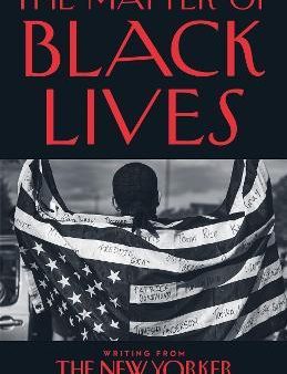 The Matter of Black Lives : Writing from the New Yorker on Sale