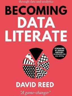 Becoming Data Literate : Building a great business, culture and leadership through data and analytics Online Hot Sale