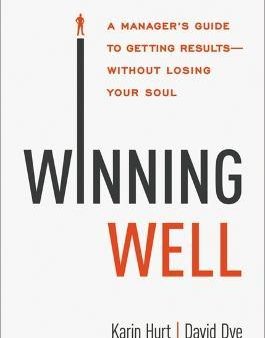 Winning Well : A Manager s Guide to Getting Results---Without Losing Your Soul on Sale